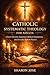 Catholic Systematic Theology for Adults  by Sharon Jose