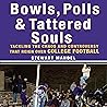 Bowls, Polls, and Tattered Souls: Tackling the Chaos and Controversy That Reign Over College Football Bowls, Polls, and Tattered Souls: Tackling the Chaos and Controversy That Reign Over College Football