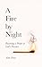 A Fire by Night: Becoming a...