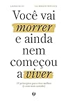 Você vai morrer e ainda nem começou a viver (Portuguese Edition)