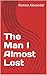 The Man I Almost Lost by Romeo Alexander