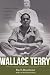 Wallace Terry: A Reporter's Journey from Selma to Saigon to Bloods