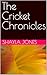 The Cricket Chronicles by Shayla Jones