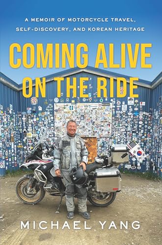 Coming Alive on the Ride: A Memoir of Motorcycle Travel, Self-Discovery, and Korean Heritage (Kindle Edition)