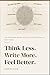 THINK LESS. WRITE MORE. FEE...