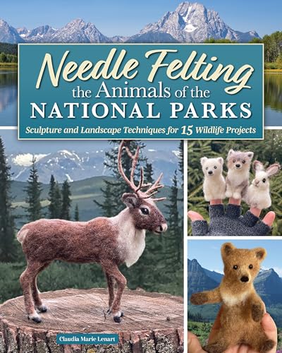 Needle Felting the Animals of the National Parks: Sculpt 12 Wildlife Projects and Majestic Landscapes (Landauer) Techniques for Creating Realistic Wool Animals and Wire Armatures