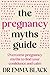 The Pregnancy Myths Guide
