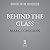Behind the Glass