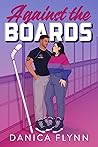 Against The Boards by Danica Flynn