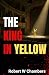 The King in Yellow: Stories of Madness, Mystery, and the Macabre