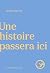Une histoire passera ici