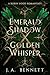Emerald Shadow, Golden Whisper by J.A.  Bennett
