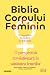 Biblia corpului feminin: o perspectivă revoluţionară în sănătatea femeilor
