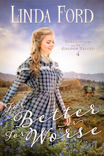 For Better or For Worse: A Christian Western Romance: with a Marriage of Convenience, Cowboy Guardian, Orphaned Children, and Healing Love (Stagecoach to Golden Valley Book 4)