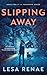 Slipping Away by Lesa Renae