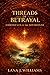 Threads of Betrayal by Lana J. Williams Threads of Betrayal by Lana J. Williams