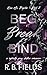 Beg, Break, Bind: A Morally Gray Stalker Romance (Kiss Me, Psycho Book 2)
