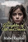 The Daughter of Ash and Smoke: A Victorian story of Injustice, Endurance, and Love in manchester (Mabel Kenton Victorian Romance Series Book 3)