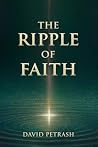 The Ripple of Faith by David Petrash