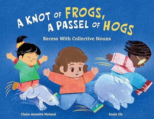 A Knot of Frogs, a Passel of Hogs: Recess with Collective Nouns (Hardcover)