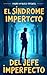 El síndrome del jefe imperf...