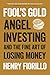 Fool's Gold: Angel Investing and the Fine Art of Losing Money