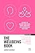 The Wellbeing Book: 50 ways to focus your mind, boost your body and supercharge your soul (Concise Advice)