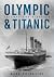 Olympic and Titanic by Mark Chirnside