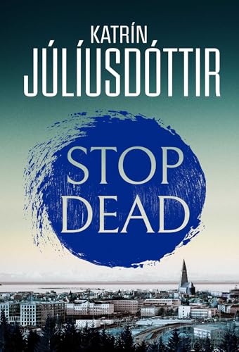 Stop Dead: The dark, chilling new instalment in the addictive Iceland Mysteries series… (Paperback)