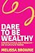 Dare to be Wealthy: The Anti-Hustle Approach to Creating Real Wealth - On Your Own Terms