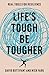 Life's Tough - Be Tougher: Real Tools for Resilience
