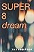 Super 8 Dream by Ray Robinson Super 8 Dream by Ray Robinson
