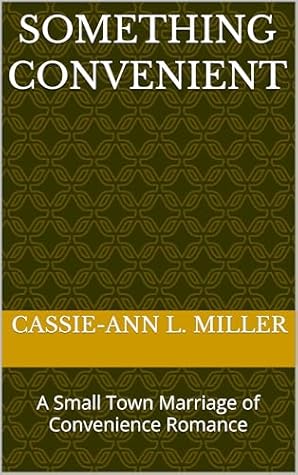 Something Convenient: A Small Town Marriage of Convenience Romance