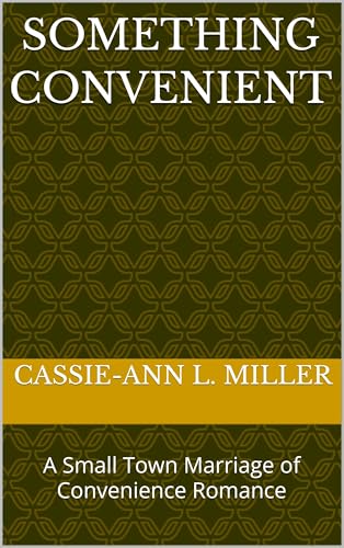 Something Convenient: A Small Town Marriage of Convenience Romance (Kindle Edition)