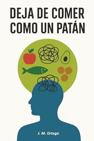 Deja de comer como un patán: Alimentación consciente con comida real para desinflamar el cuerpo, reducir la inflamación crónica y transformar tu salud metabólica de forma natural (Spanish Edition)