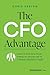 The CFO Advantage: Elevate Your Role From Financial Technician to Visionary Business Leader