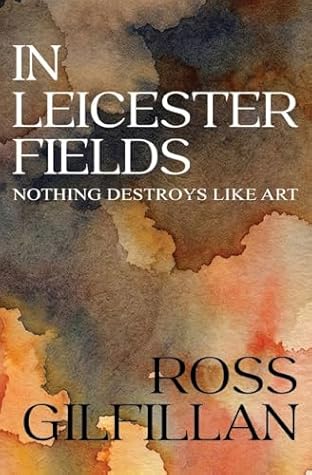 In Leicester Fields: Nothing Destroys Like Art