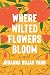 Where Wilted Flowers Bloom by Johanna Rojas Vann