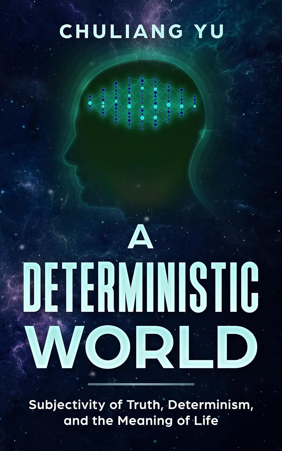 A Deterministic World: Subjectivity of Truth, Determinism, and the Meaning of Life (Kindle Edition)