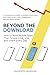 Beyond the Download: How to Build Mobile Apps That People Love, Use, and Share Every Day