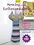 Sewing with Leftover Fabric: 25 projects to make: Quick and easy stashbusters to use up your offcuts and scraps (Craft with Leftovers)