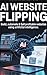 AI Website Flipping: Build,...