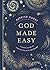 God Made Easy: A Simple Guide to Connecting with the Divine