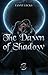THE DOWN OF SHADOW