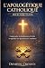 L'APOLOGÉTIQUE CATHOLIQUE POUR DÉBUTANTS by DOMINIK CROSSEN