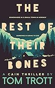 The Rest of Their Bones: murder, mystery, serial killer, the next Cain thriller