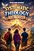 Systematic Theology for Teens