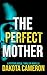 The Perfect Mother by Dakota Cameron
