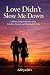 Love Didn’t Slow Me Down by Aditya Ram