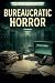 Bureaucratic Horror